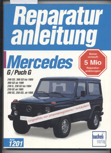 Mercedes-Benz G-Modell (W 460): 240 GD, 300 Gd bis 1989, 300 GD ab 1990, 230 G, 230 GE bis 1984, 230 GE ab 1985, 280 GE, 250 GD ab 1988 (Reparaturanleitungen) von Bucheli Verlags AG